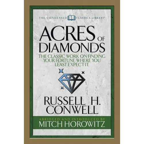 Acres of Diamonds (Condensed Classics): The Classic Work on Finding Your Fortune Where You Least Expect It - Paperback