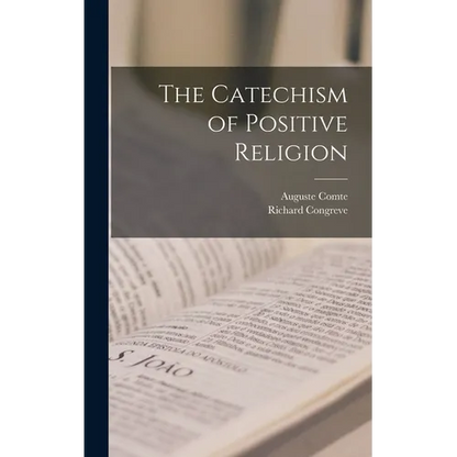 The Catechism of Positive Religion - Hardcover