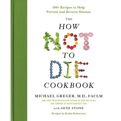 The How Not to Die Cookbook: 100+ Recipes to Help Prevent and Reverse Disease - Hardcover