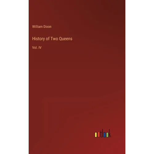History of Two Queens: Vol. IV - Hardcover