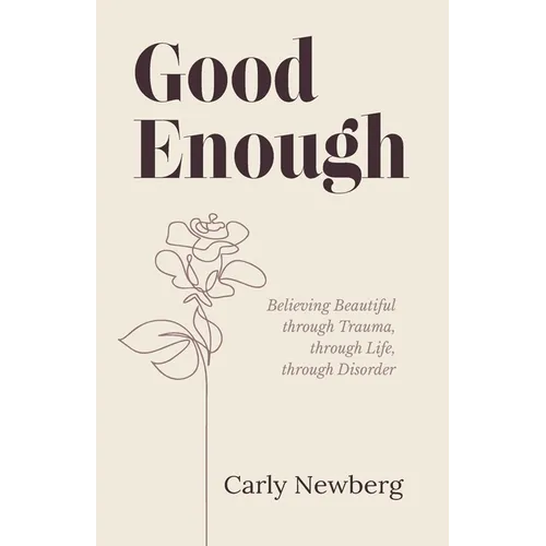 Good Enough: Believing Beautiful through Trauma, through Life, through Disorder - Paperback