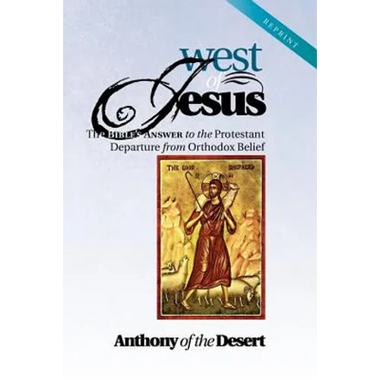 West of Jesus: The Bible's Answer to the Protestant Departure from Orthodox Belief - Paperback