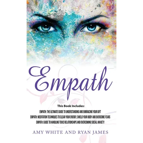Empath: 3 Manuscripts - Empath: The Ultimate Guide to Understanding and Embracing Your Gift, Empath: Meditation Techniques to shield your body, ... Re - Hardcover