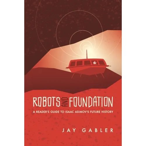 Robots and Foundation: A Reader's Guide to Isaac Asimov's Future History - Paperback