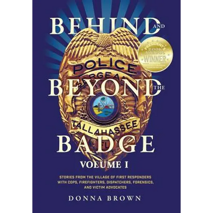 Behind and Beyond the Badge: Stories from the Village of First Responders with Cops, Firefighters, Dispatchers, Forensics, and Victim Advocates - Hardcover
