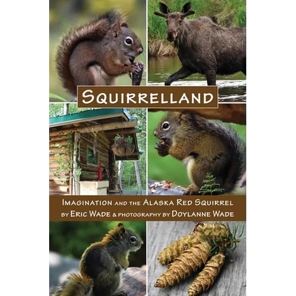 Squirrelland: Imagination and the Alaska Red Squirrel - Paperback