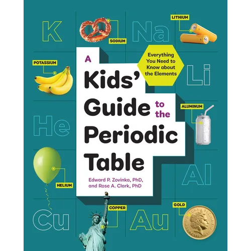 A Kids' Guide to the Periodic Table: Everything You Need to Know about the Elements - Paperback