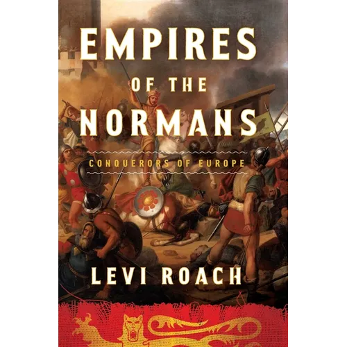 Empires of the Normans: Conquerors of Europe - Hardcover