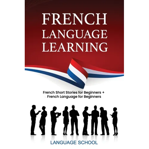 French Language Learning: French Short Stories For Beginners + French Language for Beginners - Paperback