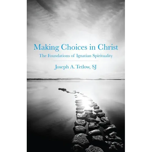 Making Choices in Christ: The Foundations of Ignatian Spirituality - Paperback
