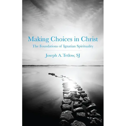 Making Choices in Christ: The Foundations of Ignatian Spirituality - Paperback
