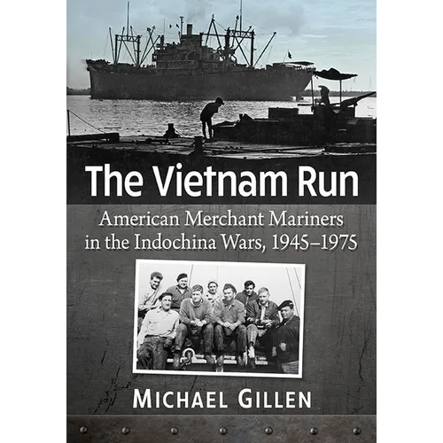 The Vietnam Run: American Merchant Mariners in the Indochina Wars, 1945-1975 - Paperback