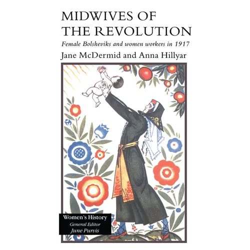 Midwives of the Revolution: Female Bolsheviks and Women Workers Inb 1917. - Paperback