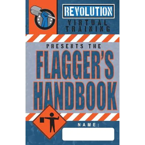 Flagger's Handbook: The most complete, modern flagger's handbook available in a full-color field reference guide based on the current MUTCD. - Paperback