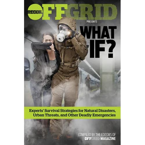 What If?: Experts' Survival Strategies for Natural Disasters, Urban Threats, and Other Deadly Emergencies - Paperback