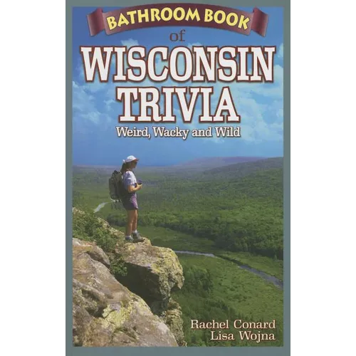 Bathroom Book of Wisconsin Trivia: Weird, Wacky and Wild - Paperback