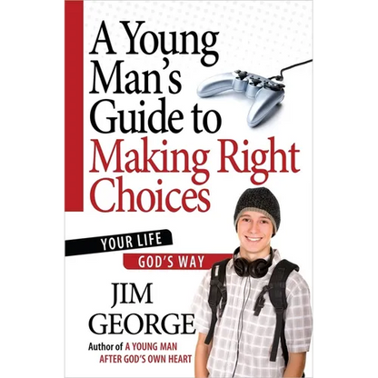 A Young Man's Guide to Making Right Choices: Your Life God's Way - Paperback