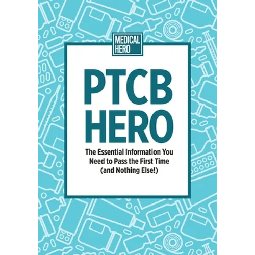 PTCB Hero: The Essential Information You Need to Pass the First Time (and Nothing Else!) - Paperback