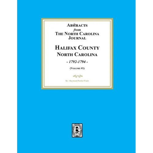 Abstracts from the North Carolina Journal, Halifax County, North Carolina, 1792-1794. (Volume #1) - Paperback
