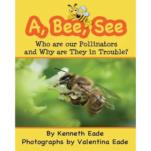 A, Bee, See: Who are our Pollinators and Why are They in Trouble? - Paperback