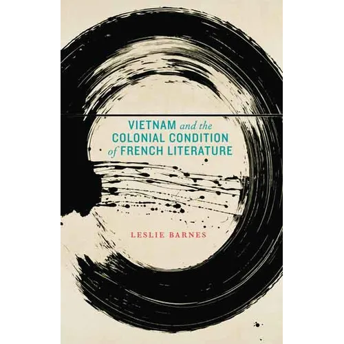 Vietnam and the Colonial Condition of French Literature - Hardcover
