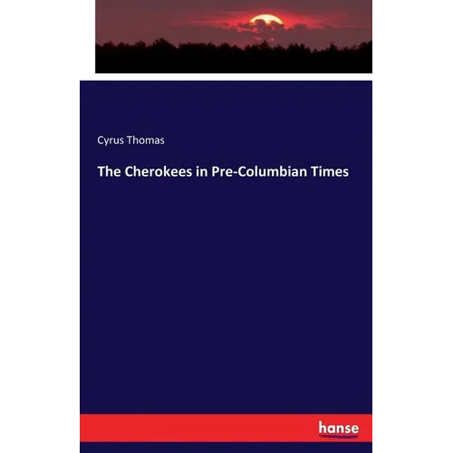The Cherokees in Pre-Columbian Times - Paperback