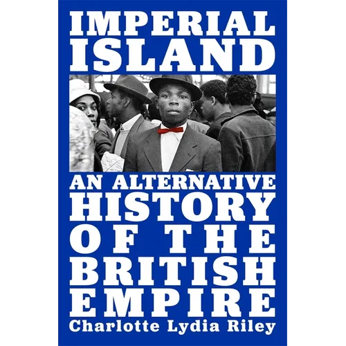 Imperial Island: An Alternative History of the British Empire - Hardcover