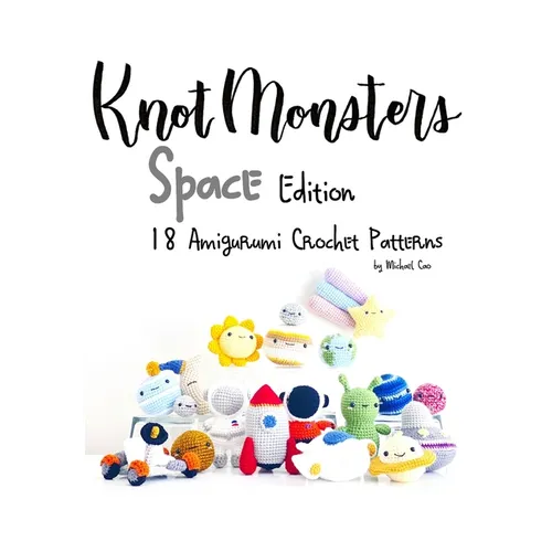 Knotmonsters: Space edition: 18 Amigurumi Crochet Patterns - Paperback