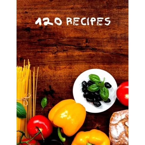 120 Recipes: Recipe cookbook to write in - Paperback