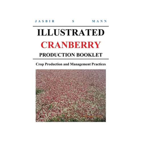 Illustrated Cranberry Production Booklet: Crop Production and Management Practices - Paperback
