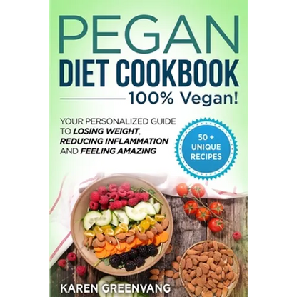 Pegan Diet Cookbook: 100% VEGAN: Your Personalized Guide to Losing Weight, Reducing Inflammation, and Feeling Amazing - Paperback