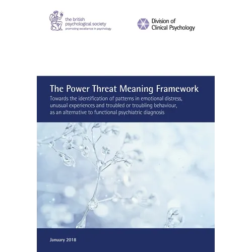 The Power Threat Meaning Framework: Towards the identification of patterns in emotional distress, unusual experiences and troubled or troubling behavi - Paperback