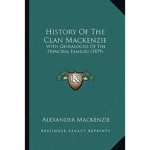 History Of The Clan Mackenzie: With Genealogies Of The Principal Families (1879) - Paperback