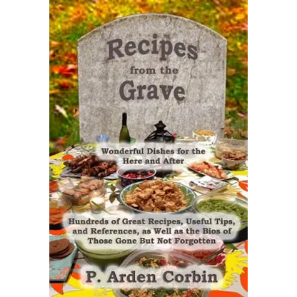 Recipes from the Grave: Wonderful Dishes for the Here and After - Paperback