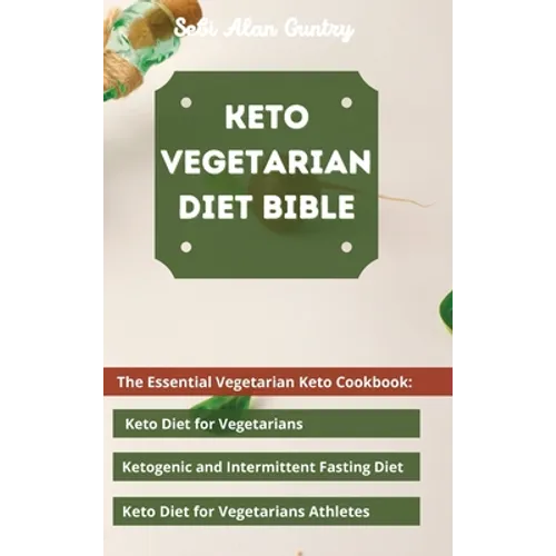Keto Vegetarian Diet Bible: The Essential Vegetarian Keto Cookbook: Keto Diet for Vegetarians, Ketogenic and Intermittent Fasting Diet, Keto Diet for - Hardcover