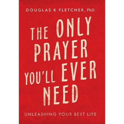 The Only Prayer You'Ll Ever Need: Unleashing Your Best Life - Hardcover