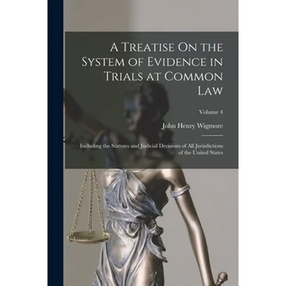 A Treatise On the System of Evidence in Trials at Common Law: Including the Statutes and Judicial Decisions of All Jurisdictions of the United States; - Paperback