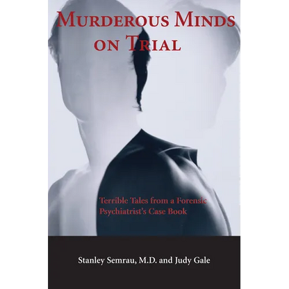 Murderous Minds on Trial: Terrible Tales from a Forensic Psychiatrist's Casebook - Paperback