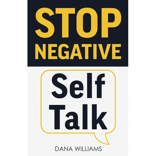 Stop Negative Self Talk: How to Rewire Your Brain to Think Positively - Paperback