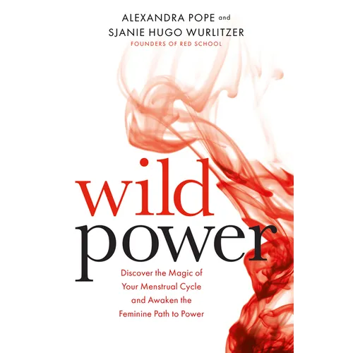 Wild Power: Discover the Magic of Your Menstrual Cycle and Awaken the Feminine Path to Power - Paperback