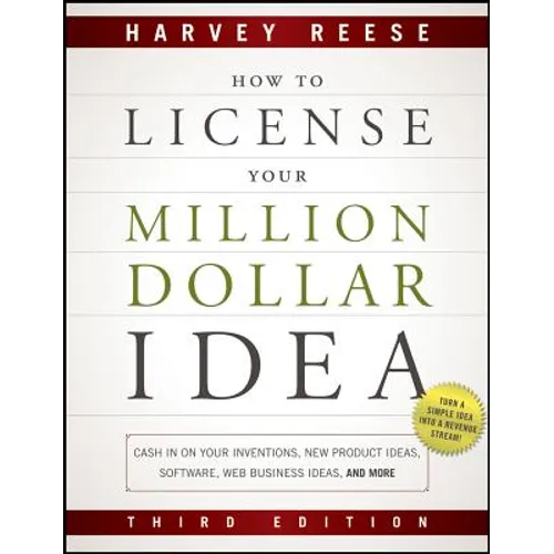 How to License Your Million Dollar Idea: Cash In On Your Inventions, New Product Ideas, Software, Web Business Ideas, And More, 3rd Edition - Paperback