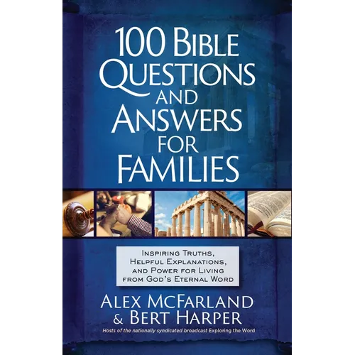 100 Bible Questions and Answers for Families: Inspiring Truths, Helpful Explanations, and Power for Living from God's Eternal Word - Paperback