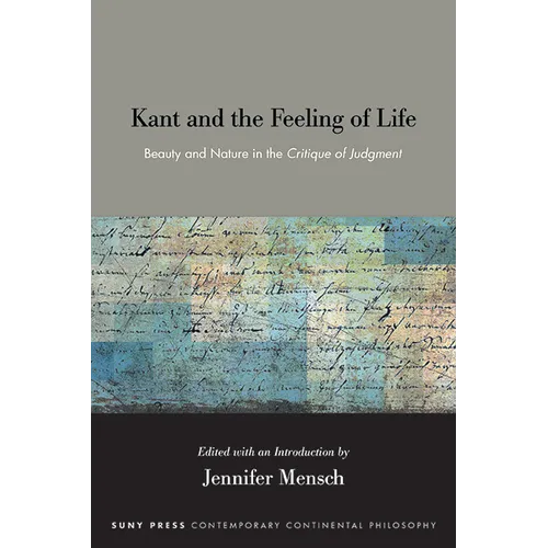 Kant and the Feeling of Life: Beauty and Nature in the Critique of Judgment - Hardcover
