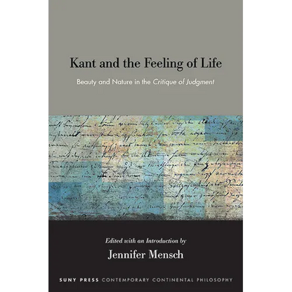 Kant and the Feeling of Life: Beauty and Nature in the Critique of Judgment - Hardcover