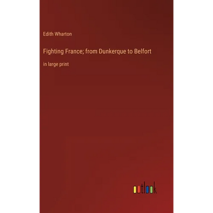 Fighting France; from Dunkerque to Belfort: in large print - Hardcover