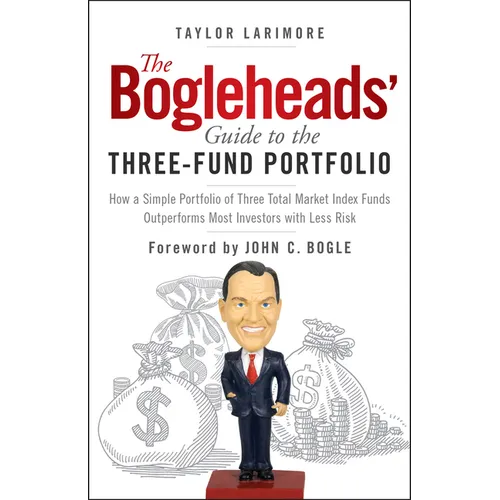 The Bogleheads' Guide to the Three-Fund Portfolio: How a Simple Portfolio of Three Total Market Index Funds Outperforms Most Investors with Less Risk - Paperback