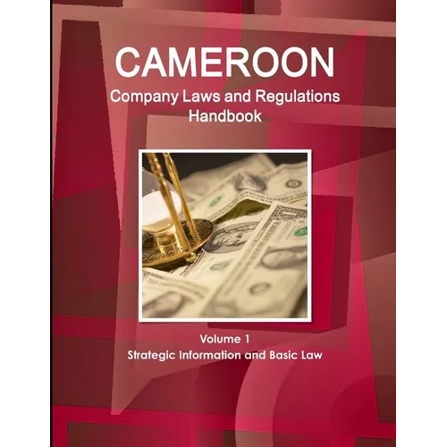 Cameroon Company Laws and Regulations Handbook Volume 1 Strategic Information and Basic Law - Paperback