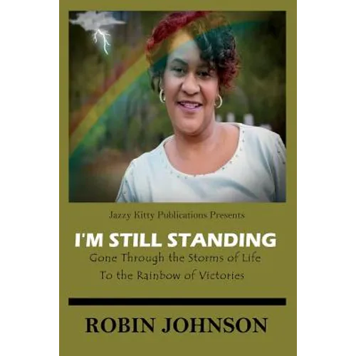 I'm Still Standing: Gone Through the Storms of Life to the Rainbow of Victories - Paperback