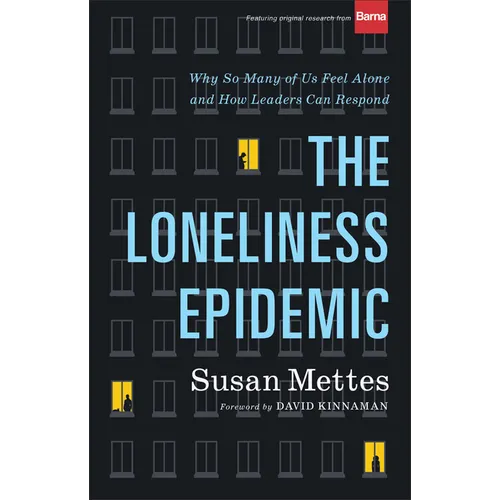 The Loneliness Epidemic: Why So Many of Us Feel Alone--And How Leaders Can Respond - Hardcover