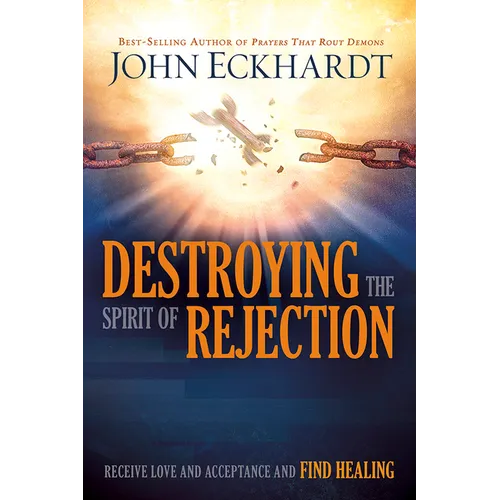 Destroying the Spirit of Rejection: Receive Love and Acceptance and Find Healing - Paperback